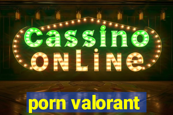 porn valorant